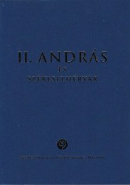 Kerny Terézia - Smohay András (szerk.): II. András és Székesfehérvár